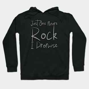 Just One More Rock I Promise Hoodie